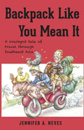 Backpack Like You Mean It: A crackpot tale of travel through Southeast Asia - Paperback