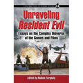 Unraveling Resident Evil: Essays on the Complex Universe of the Games and Films - Paperback