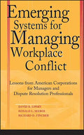 Emerging Systems for Managing Workplace Conflict: Lessons from American Corporations for Managers and Dispute Resolution Professionals - Hardcover