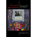 Liberating Spiritualities: Reimagining Faith in the Américas - Paperback