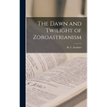 The Dawn and Twilight of Zoroastrianism - Hardcover