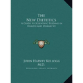 The New Dietetics: A Guide to Scientific Feeding in Health and Disease V2 - Hardcover
