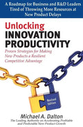Unlocking Innovation Productivity: Proven Strategies that Have Transformed Organizations for Profitable and Predictable New Product Growth Worldwide - Paperback