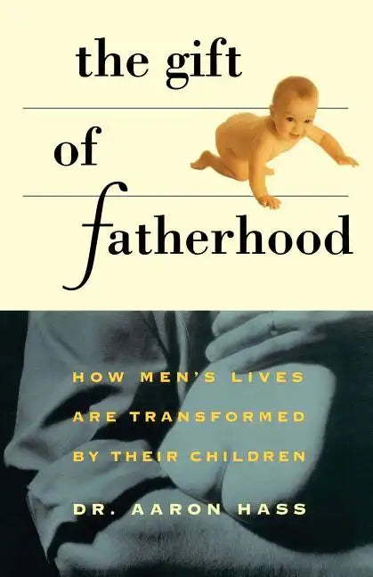 Gift of Fatherhood: How Men's Live Are Transformed by Their Children - Paperback