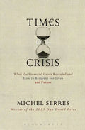 Times of Crisis: What the Financial Crisis Revealed and How to Reinvent Our Lives and Future - Paperback