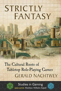 Strictly Fantasy: The Cultural Roots of Tabletop Role-Playing Games - Paperback