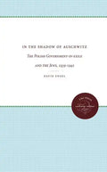 In the Shadow of Auschwitz: The Polish Government-In-Exile and the Jews, 1939-1942 - Paperback