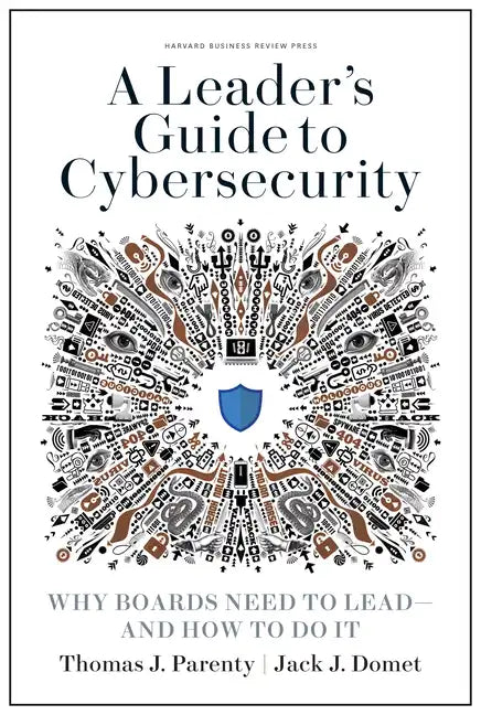 A Leader's Guide to Cybersecurity: Why Boards Need to Lead--And How to Do It - Hardcover