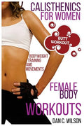Calisthenics for Women: Female Body Workouts - Bodyweight Training and Movements - Proven Butt Workout - Paperback