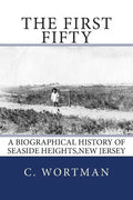 The First Fifty: A Biographical history of SEASIDE HEIGHTS, NEW JERSEY - Paperback
