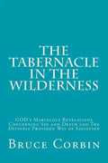 The Tabernacle in the Wilderness: GOD's Marvelous Revelations Concerning Sin and Death and The Divinely Provided Way of Salvation - Paperback