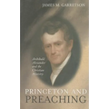 Princeton and Preaching: Archibald Alexander and the Christiain Ministry - Hardcover