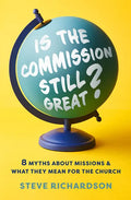 Is the Commission Still Great?: 8 Myths about Missions and What They Mean for the Church - Paperback