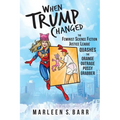 When Trump Changed: The Feminist Science Fiction Justice League Quashes the Orange Outrage Pussy Grabber - Paperback