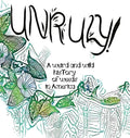 Unruly! A Weird And Wild History Of Weeds In America - Hardcover