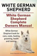 White German Shepherd. White German Shepherd Complete Owners Manual. White German Shepherd book for care, costs, feeding, grooming, health and trainin - Paperback