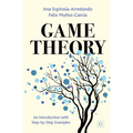 Game Theory: An Introduction with Step-By-Step Examples - Paperback