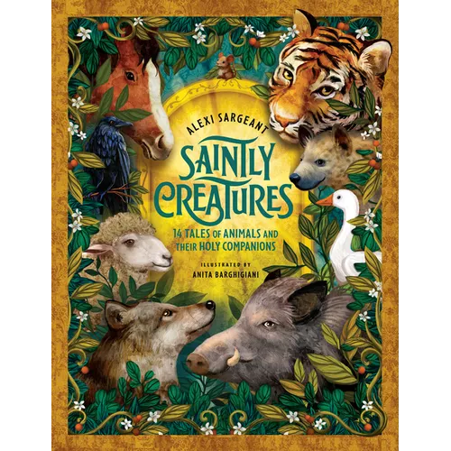 Saintly Creatures: 14 Tales of Animals and Their Holy Companions - Hardcover