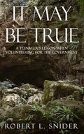It May Be True: A Teenager's Lesson When Volunteering for the Government - Hardcover