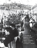 American Watchmaking: A Technical History of the American Watch Industry, 1850-1930 - Paperback