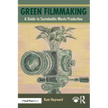 Green Filmmaking: A Guide to Sustainable Movie Production - Paperback