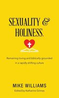 Sexuality & Holiness.: Remaining Loving and Biblically-Grounded in a Rapidly Shifting Culture - Hardcover