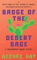 Badge of the Desert Sage: A Humorous Occult Crime Novel Featuring Detective Scotty C. (Book 3) - Paperback