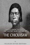 Native American Tribes: The History and Culture of the Chickasaw - Paperback