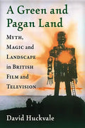A Green and Pagan Land: Myth, Magic and Landscape in British Film and Television - Paperback