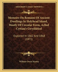 Memoirs On Remains Of Ancient Dwellings In Holyhead Island, Mostly Of Circular Form, Aclled Cyttiau'r Gwyddelod: Explored In 1862 And 1868 (1871) - Paperback