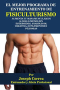 El Mejor Programa De Entrenamiento De Fisiculturismo: Aumenta Tu Masa Muscular En 30 Dias o Menos Sin Esteroides, Anabolicos, Creatina, Suplementos o - Paperback