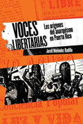 Voces libertarias: Los orígenes del anarquismo en Puerto Rico - Paperback