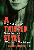 A Twisted Style: The Culture of Dreadlocks in "Western" Societies - Hardcover