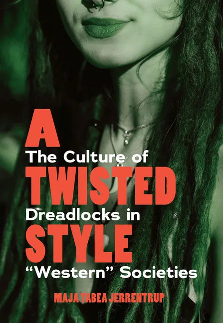 A Twisted Style: The Culture of Dreadlocks in "Western" Societies - Hardcover