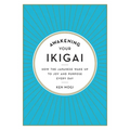Awakening Your Ikigai: How the Japanese Wake Up to Joy and Purpose Every Day - Hardcover