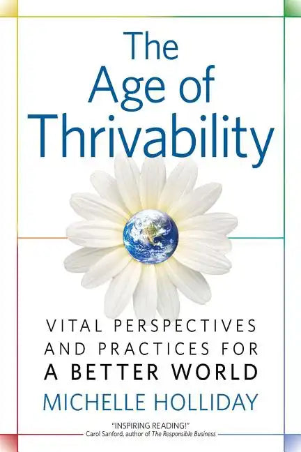 The Age of Thrivability: Vital Perspectives and Practices for a Better World - Paperback