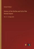 History of the Decline and Fall of the Roman Empire: Vol. 6 - in large print - Paperback