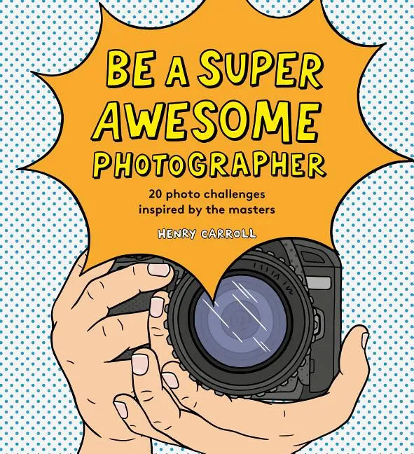 Be a Super Awesome Photographer - Hardcover