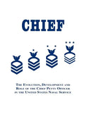 Chief: The Evolution, Development and Role of the Chief Petty Officer in the United States Naval Service - Paperback