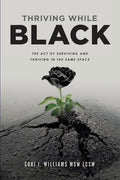 Thriving While Black: The Act of Surviving and Thriving in the same space - Paperback