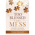 Too Blessed To Make A Mess: The Mindset for Pursuing Your Destiny Without Regrets - Paperback