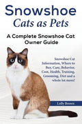 Snowshoe Cats as Pets: Snowshoe Cat Information, Where to Buy, Care, Behavior, Cost, Health, Training, Grooming, Diet and a whole lot more! A - Paperback