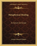 Metaphysical Healing: Its Nature and Scope - Paperback