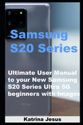 Samsung S20 Series: Ultimate User Manual to your New Samsung S20 Series Ultra 5G beginners with Images - Paperback