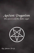 Ancient Paganism: The Sorcery of the Fallen Angels - Paperback