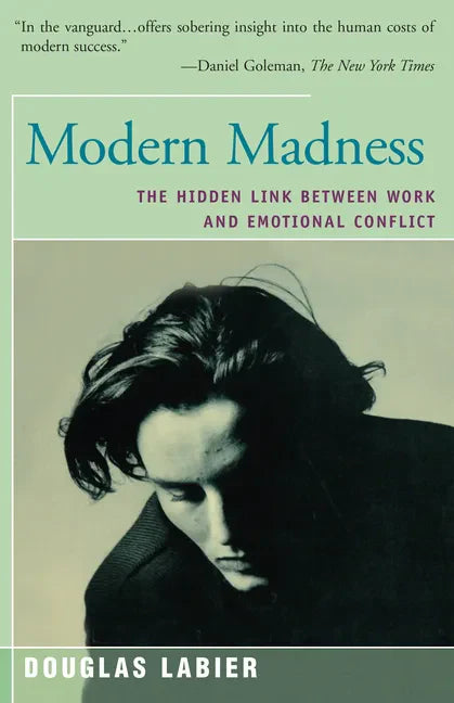 Modern Madness: The Hidden Link Between Work and Emotional Conflict - Paperback