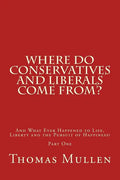 Where Do Conservatives and Liberals Come From?: And What Ever Happened to Life, Liberty and the Pursuit of Happiness? Part One - Paperback