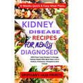 Kidney Disease Recipes for Newly Diagnosed: 1800 Days Tasty Recipes to Manage Kidney Health with Meal Plans Low in Sodium, Potassium, Phosphorus and P - Paperback