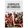 La batalla de las Termópilas: El heroico sacrificio de Leónidas y sus 300 espartanos - Paperback
