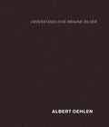 Albert Oehlen: Unverständliche Braune Bilder - Hardcover
